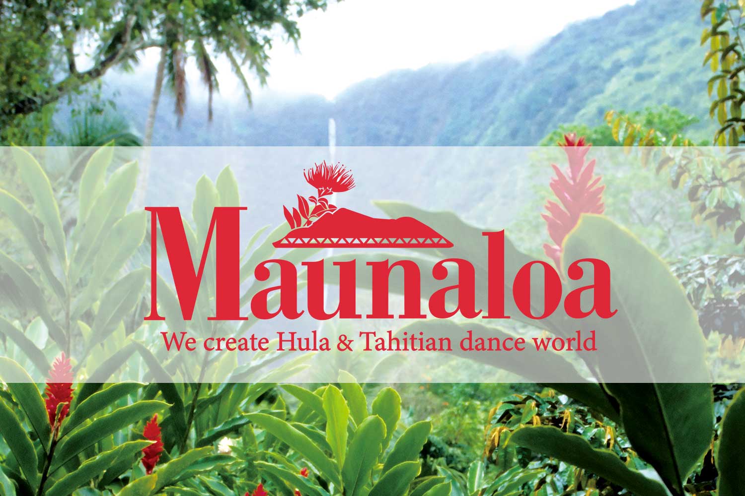 「すべては煌くステージのために」MaunaloaはHula lifestyleをユーザー目線で創造し、Hawaiiで彩ります。